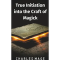 True Initiation into the Craft of Magick - Paperback | Books | Wiccan Center