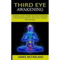 Third Eye Awakening: An Essential Guide to Opening Your Third Eye Awakening(A Guided Meditation Manual to Expand Mind Power) - Paperback | Books | Wiccan Center