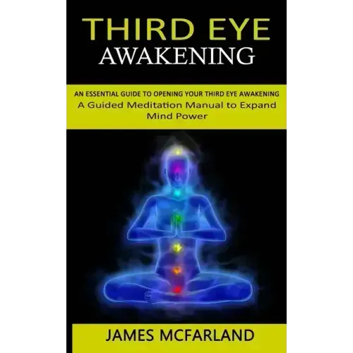 Third Eye Awakening: An Essential Guide to Opening Your Third Eye Awakening(A Guided Meditation Manual to Expand Mind Power) - Paperback | Books | Wiccan Center