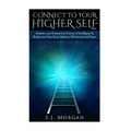 Connect To Your Higher Self: Awaken your Omniscient Source of Intelligence & Rediscover Your Inner Balance, Wholeness and Peace - Paperback | Books | Wiccan Center