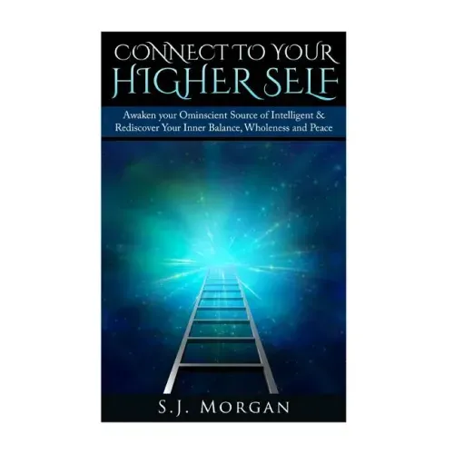 Connect To Your Higher Self: Awaken your Omniscient Source of Intelligence & Rediscover Your Inner Balance, Wholeness and Peace - Paperback | Books | Wiccan Center