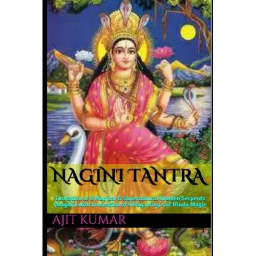 Nagini Tantra: Evocation of 8 Magical & Supernatural Women Serpents (Nagini) with Invocation of 9 Naga King's of Hindu Magic - Paperback | Books | Wiccan Center