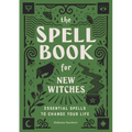 The Spell Book for New Witches: Essential Spells to Change Your Life - Paperback | Books | Wiccan Center