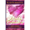 Afterlife Connections: True Stories That Prove Love Never Dies - Paperback | Books | Wiccan Center