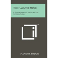 The Haunted Mind: A Psychoanalyst Looks at the Supernatural - Hardcover | Books | Wiccan Center