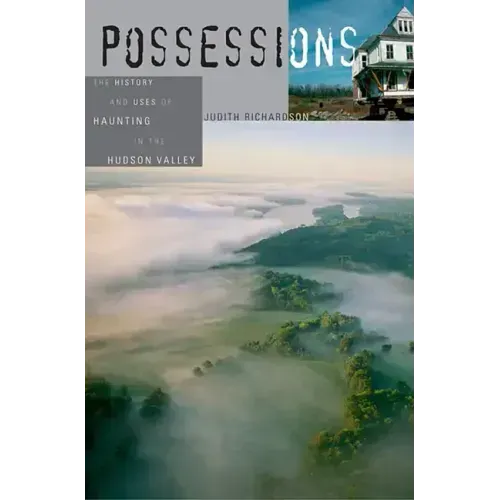 Possessions: The History and Uses of Haunting in the Hudson Valley - Paperback | Books | Wiccan Center