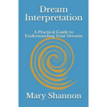 Dream Interpretation: A Practical Guide to Understanding Your Dreams - Paperback