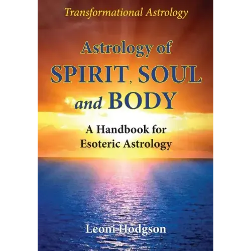 Astrology of Spirit, Soul and Body: A Handbook for Esoteric Astrology - Paperback | Books | Wiccan Center