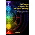 Solfeggio Frequencies and Chakra Healing: Balancing Energy Centers with Sacred Sound - Paperback | Books | Wiccan Center