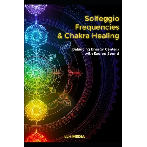 Solfeggio Frequencies and Chakra Healing: Balancing Energy Centers with Sacred Sound - Paperback | Books | Wiccan Center
