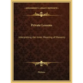 Private Lessons: Interpreting the Inner Meaning of Masonry