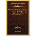 Clavis Astrologiae Elimata or a Key to the Whole Art of Astrology V1 - Paperback | Books | Wiccan Center