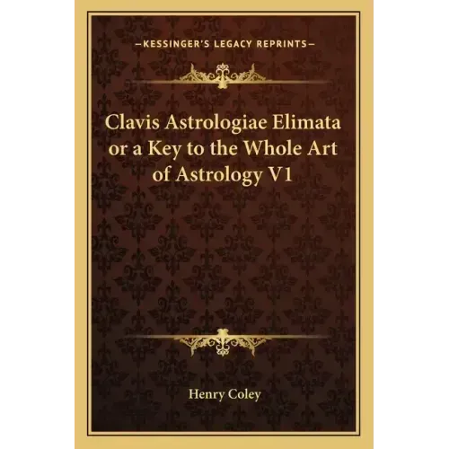 Clavis Astrologiae Elimata or a Key to the Whole Art of Astrology V1 - Paperback | Books | Wiccan Center