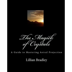 The Magick of Crystals: A Guide to Mastering Astral Projection - Paperback | Books | Wiccan Center