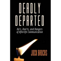 Deadly Departed: The Do's, Don'ts and Dangers of Afterlife Communication - Paperback | Books | Wiccan Center