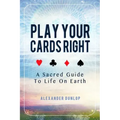Play Your Cards Right: A Sacred Guide To Life On Earth - Paperback | Books | Wiccan Center