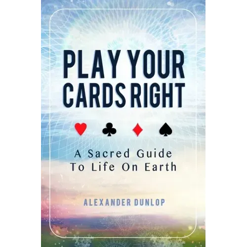 Play Your Cards Right: A Sacred Guide To Life On Earth - Paperback | Books | Wiccan Center