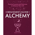 The Beginner's Guide to Alchemy: Practical Lessons and Exercises to Enhance Your Life - Paperback | Books | Wiccan Center
