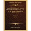 A Special Exhibition Of Ancient Chinese Buddhist Paintings, Lent By The Temple Daitokuji, Of Kioto, Japan: Catalogue (1894) - Paperback