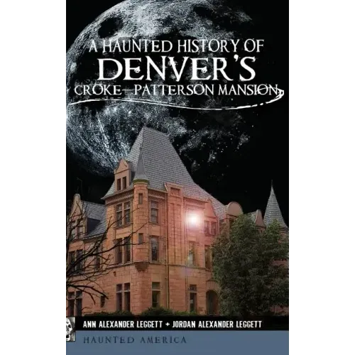 A Haunted History of Denver's Croke-Patterson Mansion - Hardcover | Books | Wiccan Center