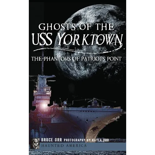 Ghosts of the USS Yorktown: The Phantoms of Patriots Point - Hardcover | Books | Wiccan Center