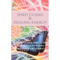 Spirit Guides and Healing Energy: Work with Your Spirit Guides Strengthen Your Aura Balance Your Chakras - Paperback | Books | Wiccan Center