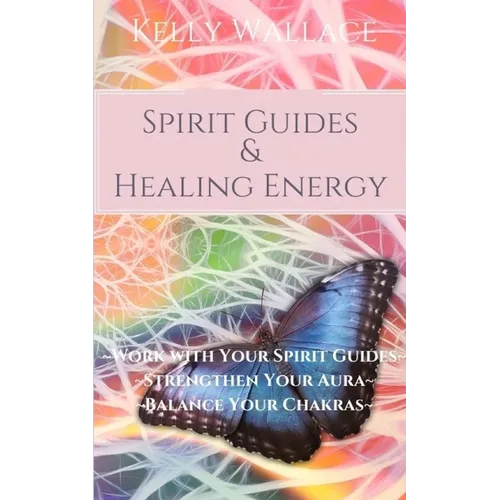 Spirit Guides and Healing Energy: Work with Your Spirit Guides Strengthen Your Aura Balance Your Chakras - Paperback | Books | Wiccan Center