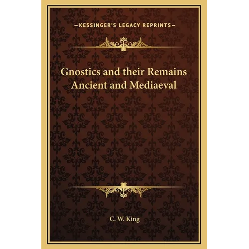 Gnostics and their Remains Ancient and Mediaeval - Hardcover | Books | Wiccan Center