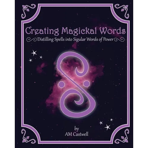 Creating Magickal Words: Distilling Spells Into a Singular Word of Power - Paperback | Books | Wiccan Center
