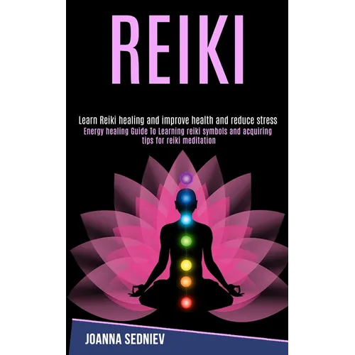 Reiki: Energy Healing Guide to Learning Reiki Symbols and Acquiring Tips for Reiki Meditation (Learn Reiki Healing and Improve Health and Reduce Stres - Paperback | Books | Wiccan Center