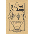 Sacred Actions: Living the Wheel of the Year Through Earth-Centered Sustainable Practices - Paperback | Books | Wiccan Center