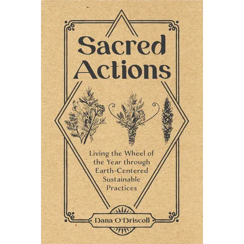 Sacred Actions: Living the Wheel of the Year Through Earth-Centered Sustainable Practices - Paperback | Books | Wiccan Center