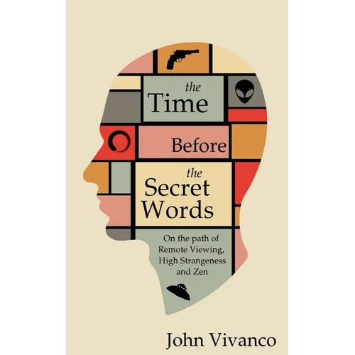The Time Before the Secret Words: On the path of Remote Viewing, High Strangeness and Zen - Paperback | Books | Wiccan Center