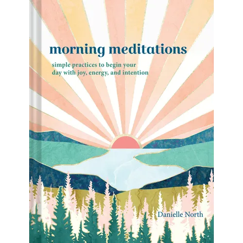 Morning Meditations: Simple Practices to Begin Your Day with Joy, Energy, and Intention - Hardcover | Books | Wiccan Center