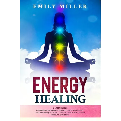 Energy Healing: 2 Books in 1. Chakras for Beginners + Reiki Healing for Beginners.: The Ultimate Quick-Start Guide to Energy Healing a - Paperback | Books | Wiccan Center