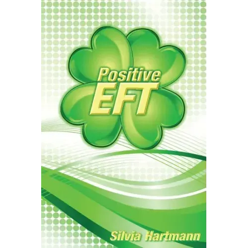 Positive EFT: Stronger, Faster, Smarter but most of all Happier - Paperback