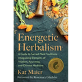 Energetic Herbalism: A Guide to Sacred Plant Traditions Integrating Elements of Vitalism, Ayurveda, and Chinese Medicine - Paperback | Books | Wiccan Center