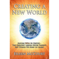 Creating a New World: Nature WILL be obeyed - the greatest lesson never taught, but which we need to Learn