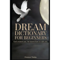 Dream Dictionary For Beginners: God created you. He knows how to talk to you. - Paperback