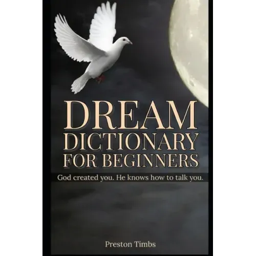 Dream Dictionary For Beginners: God created you. He knows how to talk to you. - Paperback