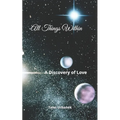 All Things Within: A Discovery of Love - Paperback | Books | Wiccan Center