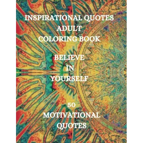 Inspirational Quotes Adult Coloring Book, Believe in Yourself!!!: Good Vibes Coloring Book, Positive Coloring Book