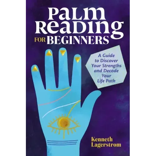 Palm Reading for Beginners: A Guide to Discovering Your Strengths and Decoding Your Life Path - Paperback