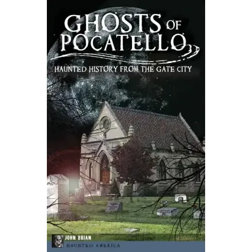 Ghosts of Pocatello: Haunted History from the Gate City - Hardcover | Books | Wiccan Center