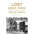 Lost Ghost Towns of Teller County - Hardcover | Books | Wiccan Center