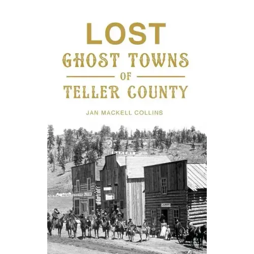 Lost Ghost Towns of Teller County - Hardcover | Books | Wiccan Center