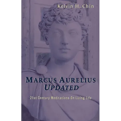 Marcus Aurelius Updated: 21st Century Meditations On Living Life - Paperback