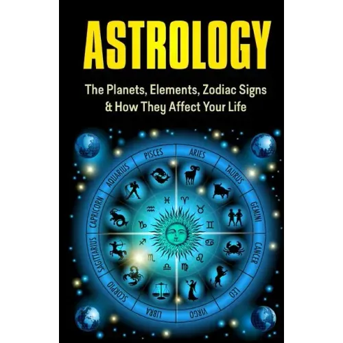 Astrology: The Planets, Elements, Zodiac Signs & How They Affect Your Life - Paperback | Books | Wiccan Center
