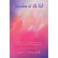 Wonders at the Veil: Creating a Living Relationship with Your Loved Ones Who Have Died
