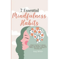 7 Essential Mindfulness Habits: Simple Practices to Reduce Stress and Anxiety, Find Inner Peace and Instill Calmness in Everyday Life - Paperback | Books | Wiccan Center